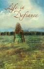 Life in Defiance: A Novel 3 (Defiance Texas Trilogy #3) By Mary E. Demuth Cover Image