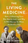 The Living Medicine: How a Lifesaving Cure Was Nearly Lost—and Why It Will Rescue Us When Antibiotics Fail Cover Image
