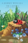 A Journey with Lila the Lady Bug: Exploring the Garden with Friends By Jean-Marie Travis Cover Image