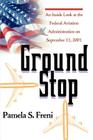 Ground Stop: An Inside Look at the Federal Aviation Administration on September 11, 2001 By Pamela S. Freni Cover Image