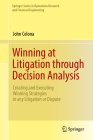 Winning at Litigation Through Decision Analysis: Creating and Executing Winning Strategies in Any Litigation or Dispute Cover Image