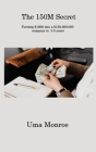 The 150M Secret: Turning $1000 into a $150.000.000 company in 3.5 years By Uma Monroe Cover Image