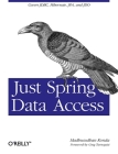 Just Spring Data Access: Covers Jdbc, Hibernate, Jpa and Jdo Cover Image