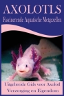 Axolotls Fascinerende Aquatische Metgezellen: Uitgebreide Gids voor Axolotl Verzorging en Eigendom Cover Image