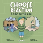 Choose Your Reaction - A Trip to the Zoo: Guiding children to navigate big emotions with confidence and make thoughtful decisions Cover Image