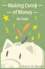 Making Cents of Money For Kids ( Second Edition and Revised Version) By Karen M. Maurer, Grace Otten (Illustrator) Cover Image