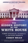 The Hidden History of the White House: Power Struggles, Scandals, and Defining Moments Cover Image