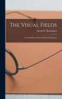 The Visual Fields; a Textbook and Atlas of Clinical Perimetry Cover Image