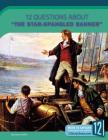 12 Questions about the Star-Spangled Banner (Examining Primary Sources) By Jamie Kallio Cover Image