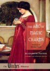 The ABC of Magic Charms: A Revised and Expanded Edition By Elizabeth Pepper, Judika Illes (Preface by) Cover Image