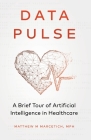 Data Pulse: A Brief Tour of Artificial Intelligence in Healthcare Cover Image