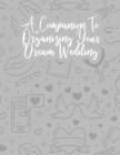 A Companion To Organizing Your Dream Wedding: Your Organizer For A Memorable Wedding Day By Sam Windward Cover Image