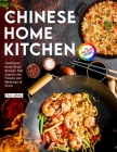 The Chinese Home Kitchen: Traditional Home-Style Recipes That Capture the Flavors and Memories of China Full-color Picture Premium Edition By Chyou Huang Cover Image