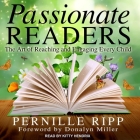 Passionate Readers: The Art of Reaching and Engaging Every Child By Donalyn Miller (Foreword by), Donalyn Miller (Contribution by), Kitty Hendrix (Read by) Cover Image
