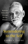 Surrendering to the Self: Ramana Maharshi's Message for the Present Cover Image
