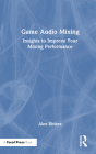 Game Audio Mixing: Insights to Improve Your Mixing Performance Cover Image