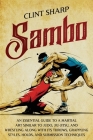 Sambo: An Essential Guide to a Martial Art Similar to Judo, Jiu-Jitsu, and Wrestling along with Its Throws, Grappling Styles, Cover Image
