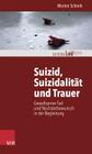 Suizid, Suizidalitat Und Trauer: Gewaltsamer Tod Und Nachsterbewunsch in Der Begleitung By Marion Schenk Cover Image
