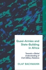 Quasi-Armies and State-Building in Africa: Towards a Global Understanding of Civil-Military Relations By Olaf Bachmann Cover Image