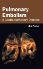 Pulmonary Embolism: A Cardiopulmonary Disease By Jim Foster (Editor) Cover Image