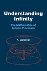 Understanding Infinity: The Mathematics of Infinite Processes (Dover Books on Mathematics) By A. Gardiner, Mathematics Cover Image