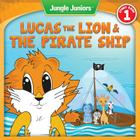 Lucas The Lion & The Pirate Ship By Amy Best, Smokini (Illustrator), Peter Philipp (Editor) Cover Image