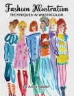 Fashion Illustration Techniques in Watercolor: A step-by-step guide and workbook to help you create fun and unique artwork! Many painting tips and tri Cover Image
