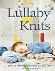 Lullaby Knits: Over 20 Knitting Patterns for 0-2 Year Olds By Vibe Ulrik Sondergaard Cover Image