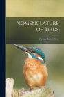 Nomenclature of Birds By George Robert 1808-1872 Gray (Created by) Cover Image