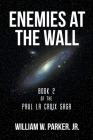 Enemies at the Wall: Book 2 of the Paul La Croix Saga By Jr. Parker, William W. Cover Image