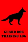 Guard Dog Training Log: Guard Dog Training Log for Trainers; K9 Home Personal Defense, Security, Military, Police Training By Sebastian Wolff Cover Image
