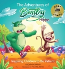The Adventures of Bentley Hippo: Inspiring Children to be Patient Cover Image
