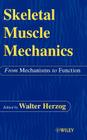 Skeletal Muscle Mechanics: From Mechanisms to Function By W. Herzog (Editor) Cover Image