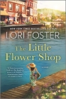 The Little Flower Shop By Lori Foster Cover Image