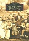 Newtown 1900-1960 (Images of America (Arcadia Publishing)) By Daniel Cruson Cover Image