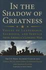 In the Shadow of Greatness: Voices of Leadership, Sacrifice, and Service from America's Longest War By Naval Academy Class of 2002, Joshua Welle (Editor), John Ennis (Editor) Cover Image