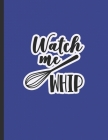 Watch Me Whip: Gifts for Bakers - Customer Order Log Book Cover Image