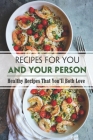 Recipes For You And Your Person: Healthy Recipes That You'll Both Love: Everyday Meals For Two By Maisie Trovato Cover Image