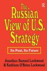 The Russian View of U.S. Strategy: Its Past, Its Future By Jonathan Samuel Lockwood, Lockwood Cover Image