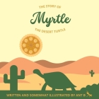 Myrtle the Desert Turtle By Ant B Cover Image