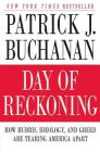 Day of Reckoning: How Hubris, Ideology, and Greed Are Tearing America Apart By Patrick J. Buchanan Cover Image