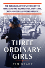 Three Ordinary Girls: The Remarkable Story of Three Dutch Teenagers Who Became Spies, Saboteurs, Nazi Assassins--and WWII Heroes Cover Image