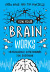 How Your Brain Works: Neuroscience Experiments for Everyone By Greg Gage, Tim Marzullo Cover Image