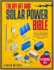 The DIY Off Grid Solar Power Bible: [10 in 1] The Most Complete and Updated Guide to Design, Install, and Maintain Solar Energy Systems for Tiny Homes By Jackson Mitchell Cover Image