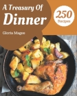 A Treasury Of 250 Dinner Recipes: Home Cooking Made Easy with Dinner Cookbook! By Gloria Magee Cover Image