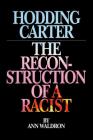 Hodding Carter: The Reconstruction of a Racist By Ann Waldron Cover Image