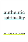 Authentic Spirituality By Josh Moody Cover Image