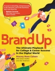 Brand Up: The Ultimate Playbook for College & Career Success in the Digital World By Stacey Ross Cohen, Jason Shaffer (With), Alan Katzman (With) Cover Image
