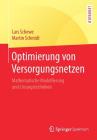 Optimierung Von Versorgungsnetzen: Mathematische Modellierung Und Lösungstechniken By Lars Schewe, Martin Schmidt Cover Image