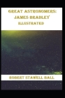 Great Astronomers: James Bradley Illustrated By Robert Stawell Ball Cover Image